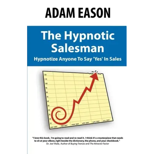 The Hypnotic Salesman: How to Hypnotize Anyone to Say 'Yes' in Sales