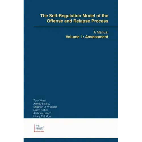 The Self-Regulation Model of the Offense and Relapse Process: A Manual Volume 1: Assessment