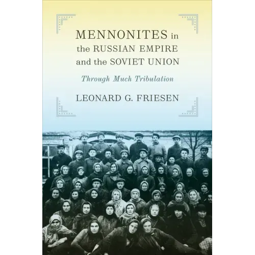 Mennonites in the Russian Empire and the Soviet Union: Through Much Tribulation