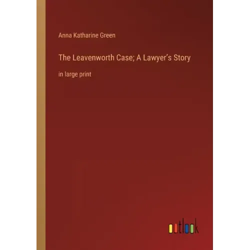 The Leavenworth Case; A Lawyer's Story: in large print