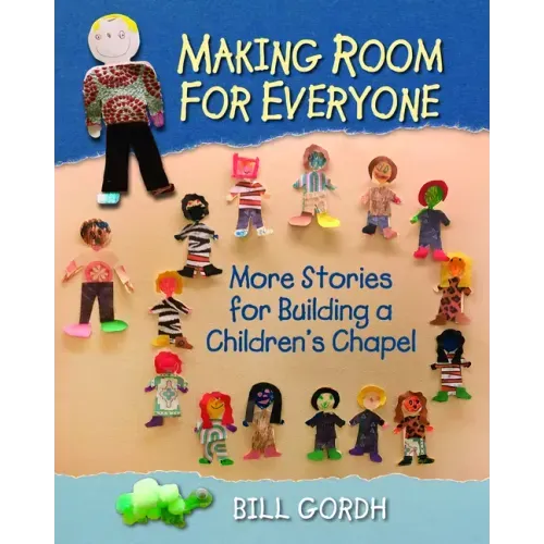 Making Room for Everyone: More Stories for Building a Children's Chapel