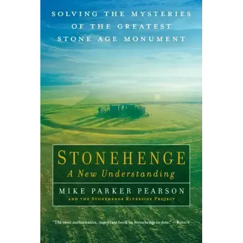 Stonehenge - A New Understanding: Solving the Mysteries of the Greatest Stone Age Monument