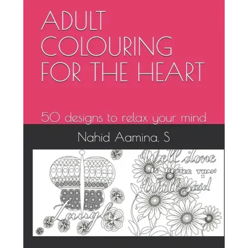Adult Colouring for the Heart: 50 designs to relax your mind