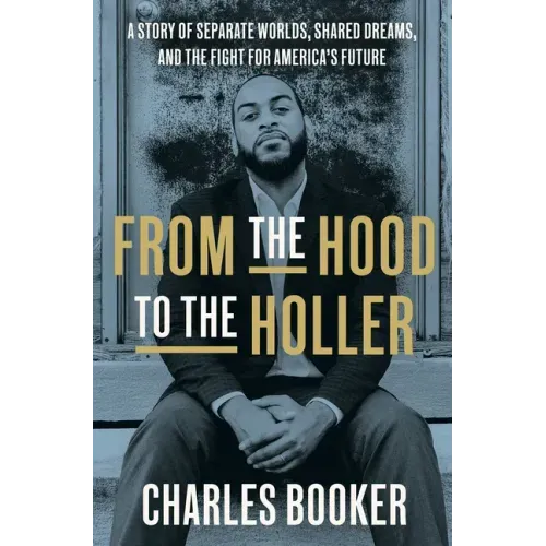 From the Hood to the Holler: A Story of Separate Worlds, Shared Dreams, and the Fight for America's Future