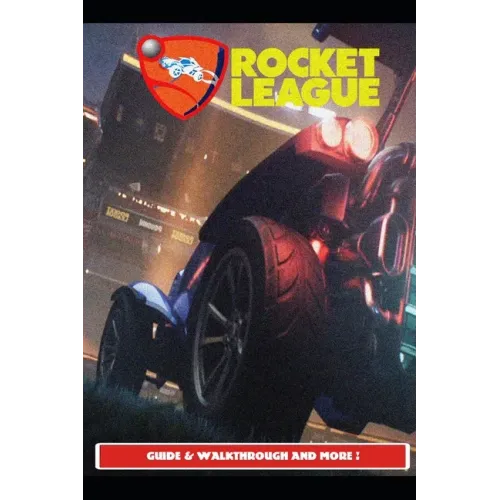 Rocket League Guide & Walkthrough and MORE !