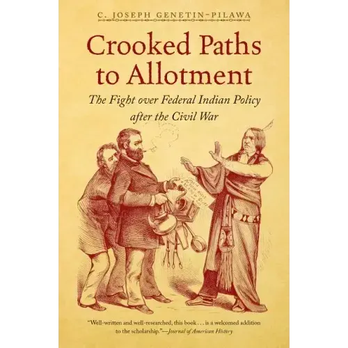 Crooked Paths to Allotment: The Fight over Federal Indian Policy after the Civil War