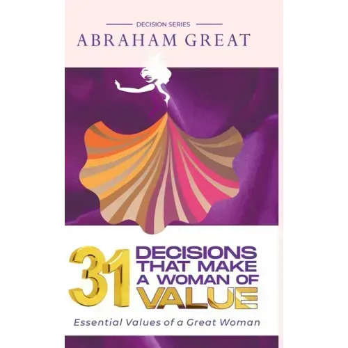 31 Decisions That Make A Woman Of Value: Essential Values of a Great Woman