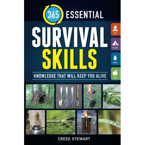 365 Essential Survival Skills: Knowledge That Will Keep You Alive