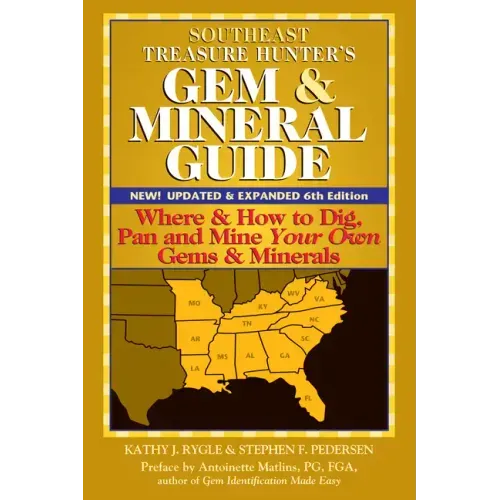 Southeast Treasure Hunter's Gem & Mineral Guide (6th Edition): Where & How to Dig, Pan and Mine Your Own Gems & Minerals