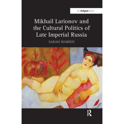 Mikhail Larionov and the Cultural Politics of Late Imperial Russia