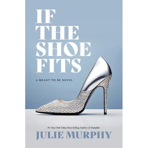 If the Shoe Fits: A Meant to Be Novel