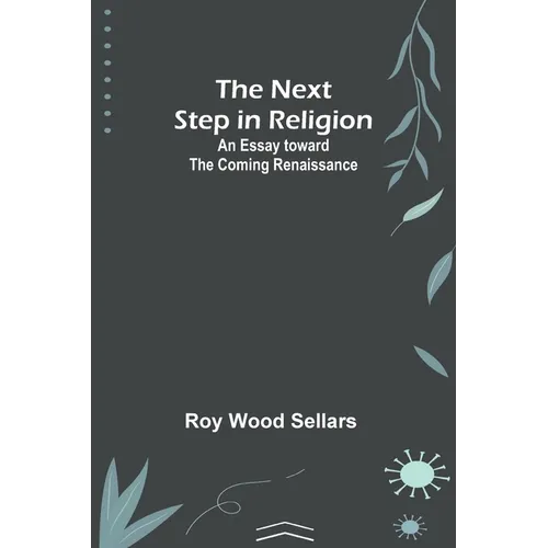 The Next Step in Religion: An Essay toward the Coming Renaissance