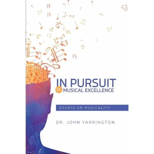 In Pursuit of Musical Excellence: Essays On Musicality
