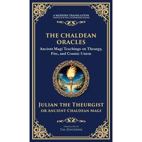 The Chaldean Oracles: Mystical Wisdom of the Cosmos and Divine Realms (Deluxe Hardbound Edition)