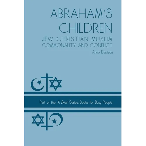 Abraham's Children: Jew Christian Muslim Commonality and Conflict