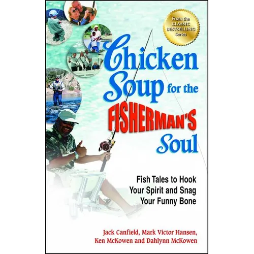 Chicken Soup for the Fisherman's Soul: Fish Tales to Hook Your Spirit and Snag Your Funny Bone
