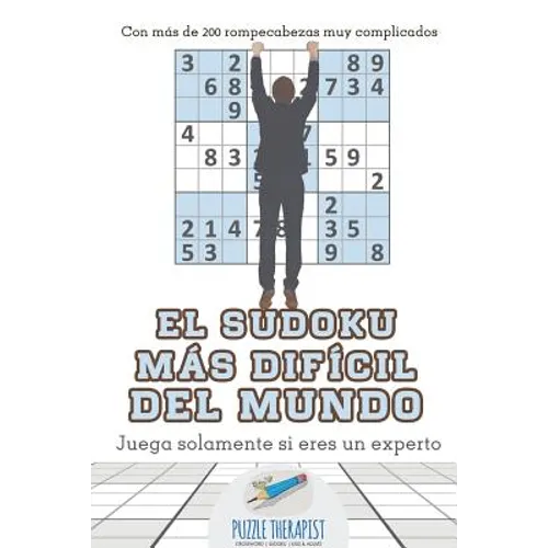 El sudoku más difícil del mundo Juega solamente si eres un experto Con más de 200 rompecabezas muy complicados