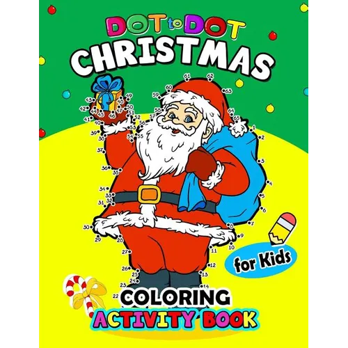 Dot to Dot Christmas Coloring Activity Book for Kids: for boy, girls, kids Ages 2-4,3-5,4-8 plus Game Mazes, Coloring, Crosswords, Dot to Dot, Matchin