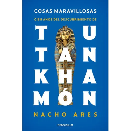 Cosas Maravillosas. Cien Años del Descubrimiento de Tutankhamón / The Discovery of Tutankhamun's Tomb