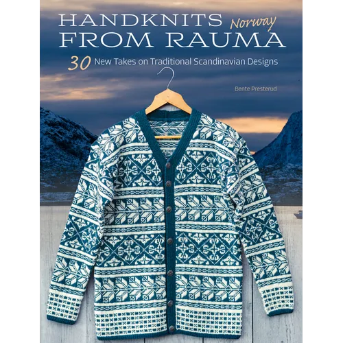 Handknits from Rauma, Norway: 30 New Takes on Traditional Norwegian Designs