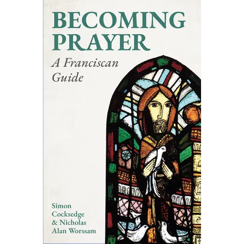 Becoming Prayer: A Franciscan Guide