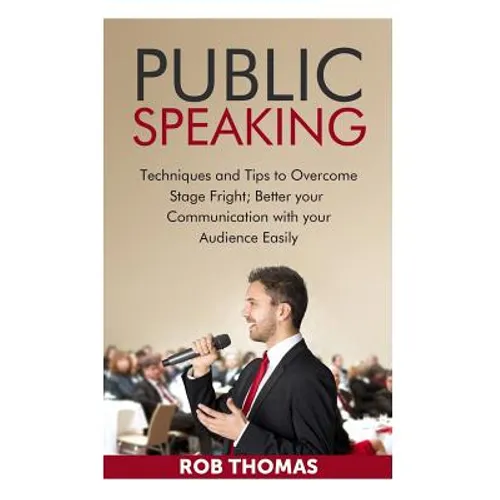 Public Speaking: Techniques and Tips to Overcome Stage Fright