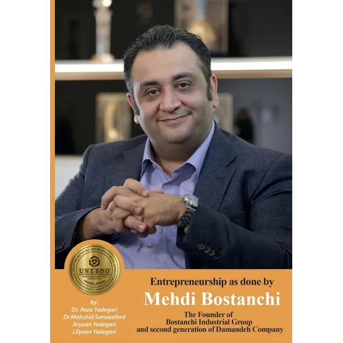 Entrepreneurship as done by Mehdi Bostanchi: The Founder of Bostanchi Industrial Group and second generation of Damandeh Company (Iranian Great Entrep