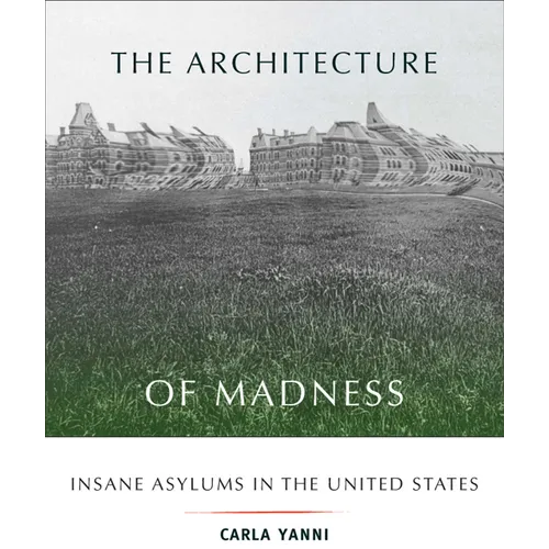 The Architecture of Madness: Insane Asylums in the United States