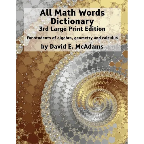 All Math Words Dictionary: For students of algebra, geometry and calculus