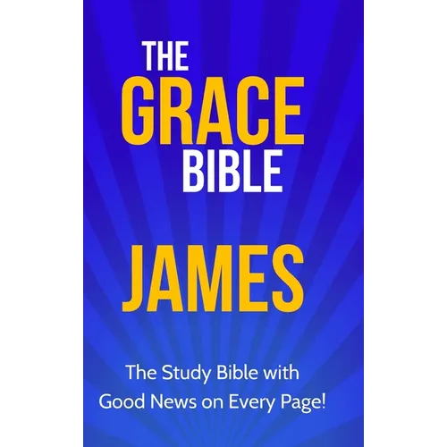 The Grace Bible: James