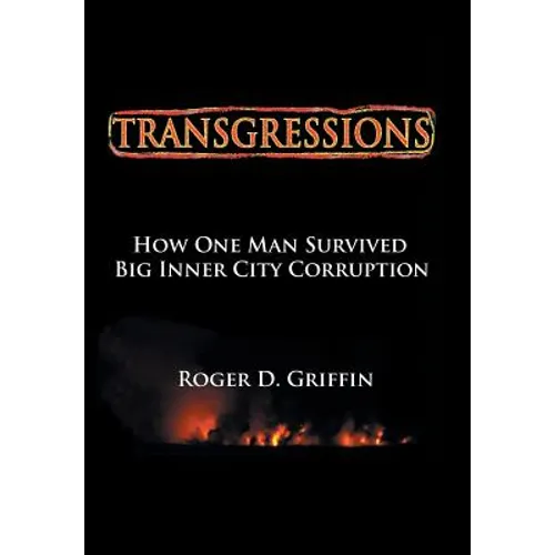Transgressions: How One Man Survived Big Intercity Corruption