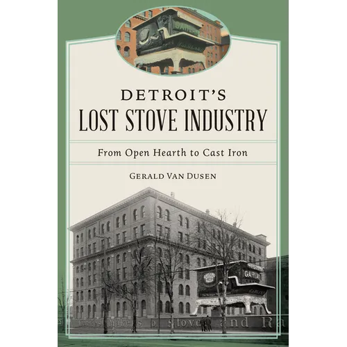 Detroit's Lost Stove Industry: From Open Hearth to Cast Iron