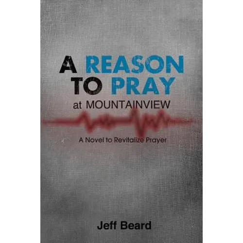A Reason To Pray at Mountainview: A Novel to Revitalize Prayer