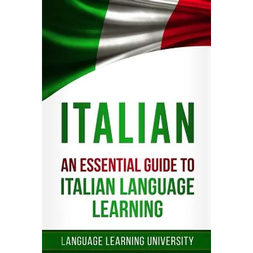 Italian: An Essential Guide to Italian Language Learning