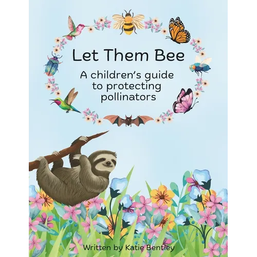 Let Them Bee: A children's guide to protecting pollinators