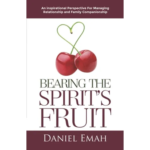 Bearing the Spirit's Fruit: An Inspirational Perspective for Managing Relationships