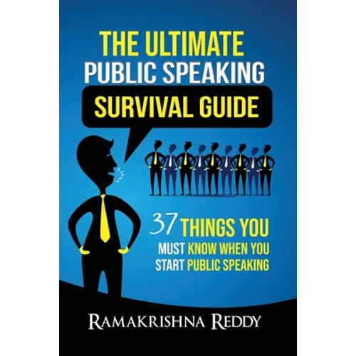The Ultimate Public Speaking Survival Guide: 37 Things You Must Know When You Start Public Speaking