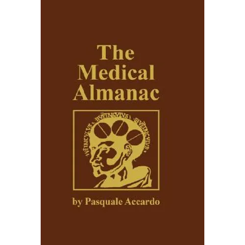 The Medical Almanac: A Calendar of Dates of Significance to the Profession of Medicine, Including Fascinating Illustrations, Medical Milestones, Dates