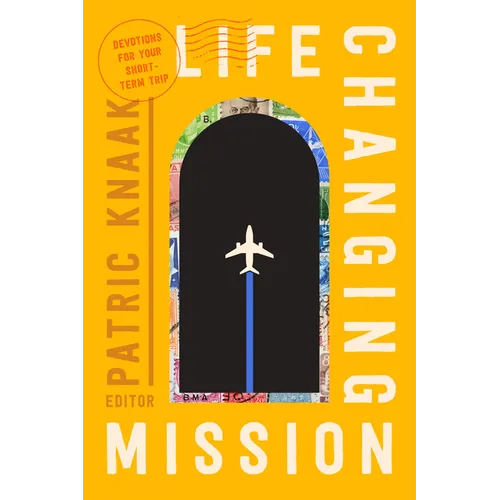 Life-Changing Mission: Devotions for Your Short-Term Trip