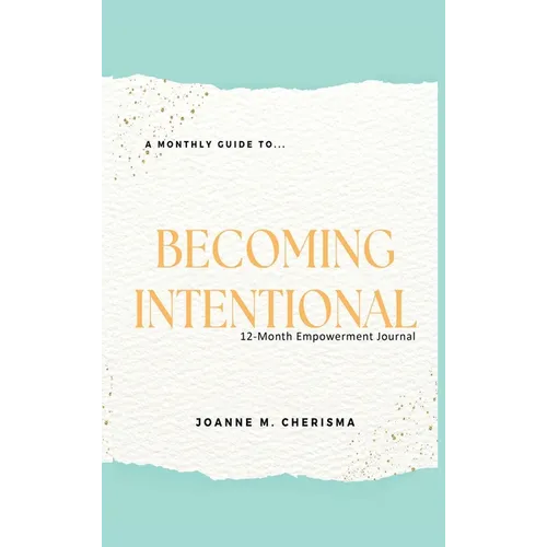 A Monthly Guide To...Becoming Intentional: 12-Month Empowerment Journal