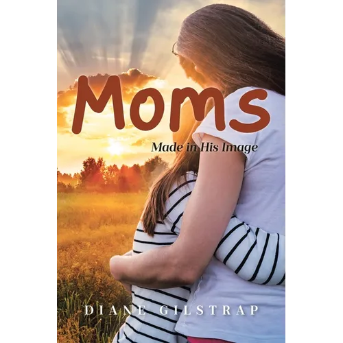 Moms: Made in His Image