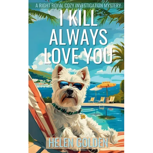 I Kill Always Love You: A Right Royal Cozy Investigation Mystery