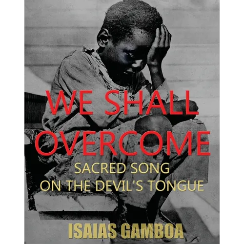 We Shall Overcome: Sacred Song on the Devil's Tongue: The Story of the most Influential song of the 20th Century, how it became "We Shall Overcome" an