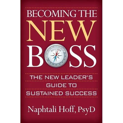Becoming the New Boss: The New Leader's Guide to Sustained Success