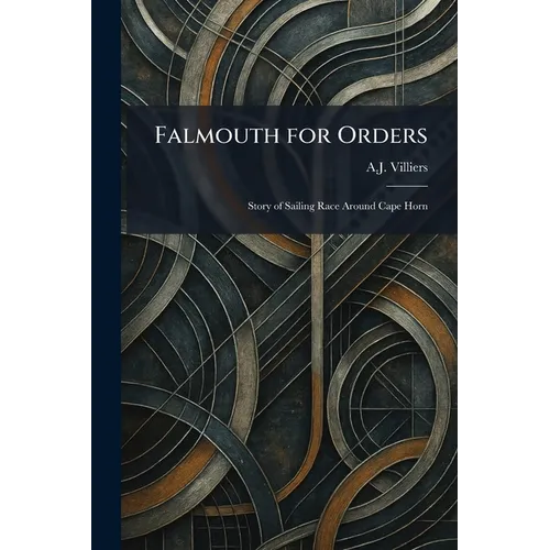 Falmouth for Orders: Story of Sailing Race Around Cape Horn
