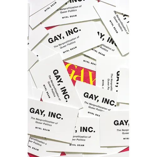 Gay, Inc.: The Nonprofitization of Queer Politics