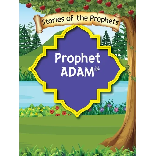 Stories Of The Prophet - Prophet Adam عَلَیهِ]السَّلام