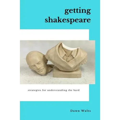 Getting Shakespeare: Strategies for Understanding the Bard