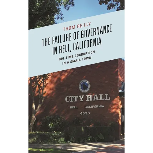The Failure of Governance in Bell, California: Big-Time Corruption in a Small Town