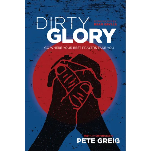 Dirty Glory: Go Where Your Best Prayers Take You